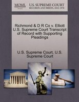 Richmond & D R Co v. Elliott U.S. Supreme Court Transcript of Record with Supporting Pleadings