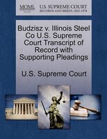 Budzisz V. Illinois Steel Co U.s. Supreme Court Transcript Of Record With Supporting Pleadings