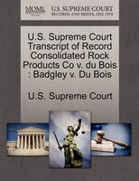 U.s. Supreme Court Transcript Of Record Consolidated Rock Products Co V. Du Bois: Badgley V. Du Bois
