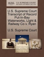 U.s. Supreme Court Transcript Of Record Put-in-bay Waterworks, Light & Railway Co V. Ryan