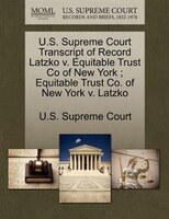 U.s. Supreme Court Transcript Of Record Latzko V. Equitable Trust Co Of New York ; Equitable Trust Co. Of New York V. Latzko