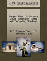Alsop V. Riker U.s. Supreme Court Transcript Of Record With Supporting Pleadings