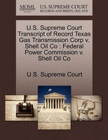 U.s. Supreme Court Transcript Of Record Texas Gas Transmission Corp V. Shell Oil Co: Federal Power Commission V. Shell Oil Co