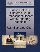 Fink V. U S U.s. Supreme Court Transcript Of Record With Supporting Pleadings