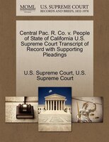 Central Pac. R. Co. V. People Of State Of California U.s. Supreme Court Transcript Of Record With Supporting Pleadings