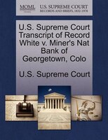 U.s. Supreme Court Transcript Of Record White V. Miner's Nat Bank Of Georgetown, Colo