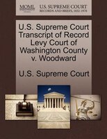 U.s. Supreme Court Transcript Of Record Levy Court Of Washington County V. Woodward