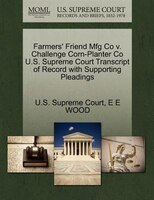 Farmers' Friend Mfg Co V. Challenge Corn-planter Co U.s. Supreme Court Transcript Of Record With Supporting Pleadings
