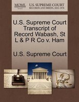 U.s. Supreme Court Transcript Of Record Wabash, St L & P R Co V. Ham