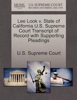 Lee Look V. State Of California U.s. Supreme Court Transcript Of Record With Supporting Pleadings