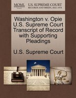 Washington V. Opie U.s. Supreme Court Transcript Of Record With Supporting Pleadings