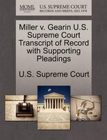 Miller V. Gearin U.s. Supreme Court Transcript Of Record With Supporting Pleadings
