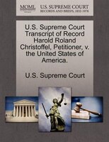 U.s. Supreme Court Transcript Of Record Harold Roland Christoffel, Petitioner, V. The United States Of America.