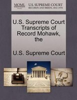 The U.s. Supreme Court Transcripts Of Record Mohawk