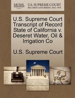 U.s. Supreme Court Transcript Of Record State Of California V. Deseret Water, Oil & Irrigation Co