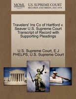 Travelers' Ins Co Of Hartford V. Seaver U.s. Supreme Court Transcript Of Record With Supporting Pleadings