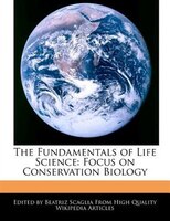 The Fundamentals Of Life Science: Focus On Conservation Biology