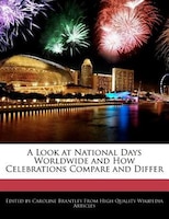 A Look At National Days Worldwide And How Celebrations Compare And Differ