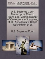 U.s. Supreme Court Transcript Of Record Frank Lee, Commissioner Of Corrections Of Alabama, Et Al., Appellants V. Caliph Washington