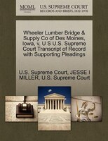 Wheeler Lumber Bridge & Supply Co Of Des Moines, Iowa, V. U S U.s. Supreme Court Transcript Of Record With Supporting Pleadings