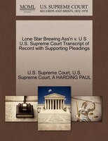 Lone Star Brewing Ass'n V. U S U.s. Supreme Court Transcript Of Record With Supporting Pleadings