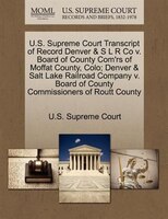 U.s. Supreme Court Transcript Of Record Denver & S L R Co V. Board Of County Com'rs Of Moffat County, Colo; Denver & Salt Lake Rai