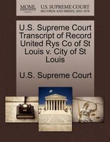 U.s. Supreme Court Transcript Of Record United Rys Co Of St Louis V. City Of St Louis