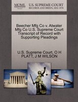 Beecher Mfg Co V. Atwater Mfg Co U.s. Supreme Court Transcript Of Record With Supporting Pleadings