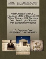 West Chicago St R Co V. People Of State Of Illinois Ex Rel City Of Chicago U.s. Supreme Court Transcript Of Record With Supporting