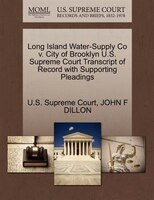 Long Island Water-supply Co V. City Of Brooklyn U.s. Supreme Court Transcript Of Record With Supporting Pleadings