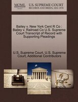 Bailey V. New York Cent R Co: Bailey V. Railroad Co U.s. Supreme Court Transcript Of Record With Supporting Pleadings
