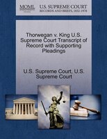 Thorwegan V. King U.s. Supreme Court Transcript Of Record With Supporting Pleadings