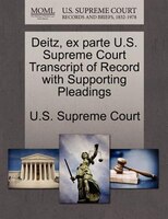 Deitz, Ex Parte U.s. Supreme Court Transcript Of Record With Supporting Pleadings