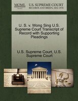 U. S. V. Wong Sing U.s. Supreme Court Transcript Of Record With Supporting Pleadings