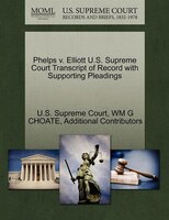 Phelps V. Elliott U.s. Supreme Court Transcript Of Record With Supporting Pleadings