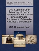U.s. Supreme Court Transcript Of Record Veterans Of The Abraham Lincoln Brigade, Petitioner, V. Subversive Activities Control Boar