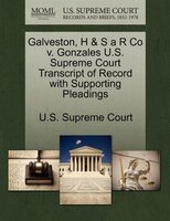 Galveston, H & S A R Co V. Gonzales U.s. Supreme Court Transcript Of Record With Supporting Pleadings