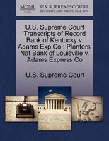 U.s. Supreme Court Transcripts Of Record Bank Of Kentucky V. Adams Exp Co: Planters' Nat Bank Of Louisville V. Adams Express Co