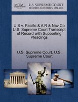 U S V. Pacific & A R & Nav Co U.s. Supreme Court Transcript Of Record With Supporting Pleadings