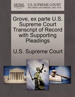 Grove, Ex Parte U.s. Supreme Court Transcript Of Record With Supporting Pleadings