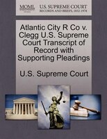 Atlantic City R Co V. Clegg U.s. Supreme Court Transcript Of Record With Supporting Pleadings
