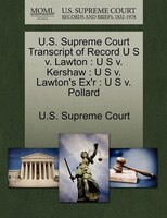 U.s. Supreme Court Transcript Of Record U S V. Lawton: U S V. Kershaw : U S V. Lawton's Ex'r : U S V. Pollard