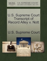 U.s. Supreme Court Transcript Of Record Alley V. Nott