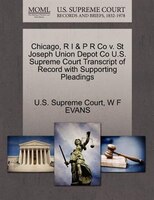 Chicago, R I & P R Co V. St Joseph Union Depot Co U.s. Supreme Court Transcript Of Record With Supporting Pleadings