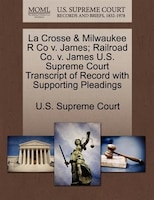 La Crosse & Milwaukee R Co V. James; Railroad Co. V. James U.s. Supreme Court Transcript Of Record With Supporting Pleadings