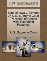 State Of Iowa V. Slimmer Jr. U.s. Supreme Court Transcript Of Record With Supporting Pleadings