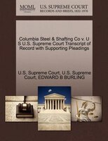 Columbia Steel & Shafting Co V. U S U.s. Supreme Court Transcript Of Record With Supporting Pleadings