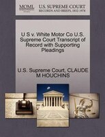 U S V. White Motor Co U.s. Supreme Court Transcript Of Record With Supporting Pleadings