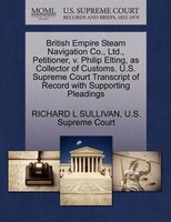 British Empire Steam Navigation Co., Ltd., Petitioner, V. Philip Elting, As Collector Of Customs. U.s. Supreme Court Transcript Of