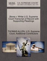 Stone V. White U.s. Supreme Court Transcript Of Record With Supporting Pleadings